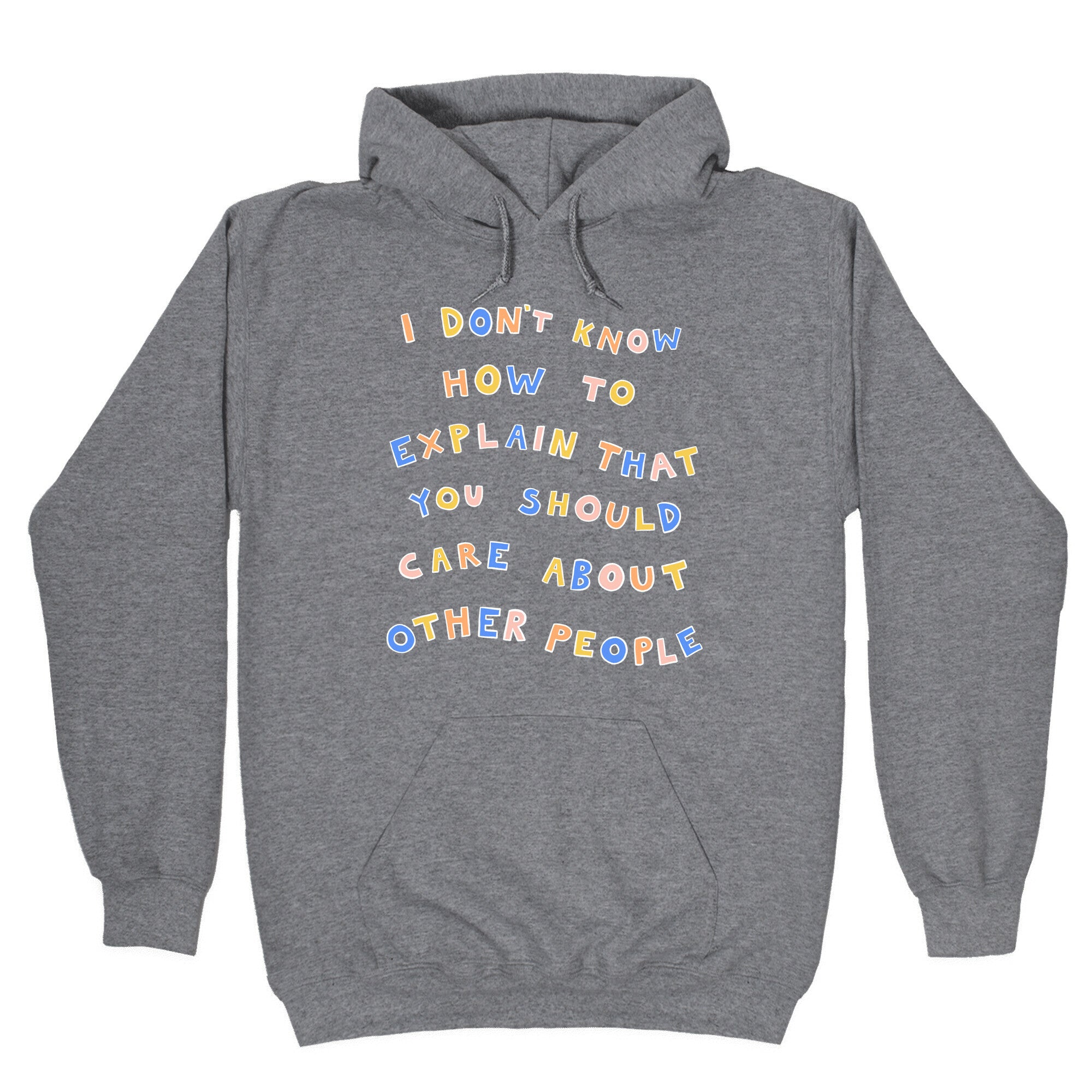 I Don't Know How To Explain That You Should Care About Other People Hoodie
