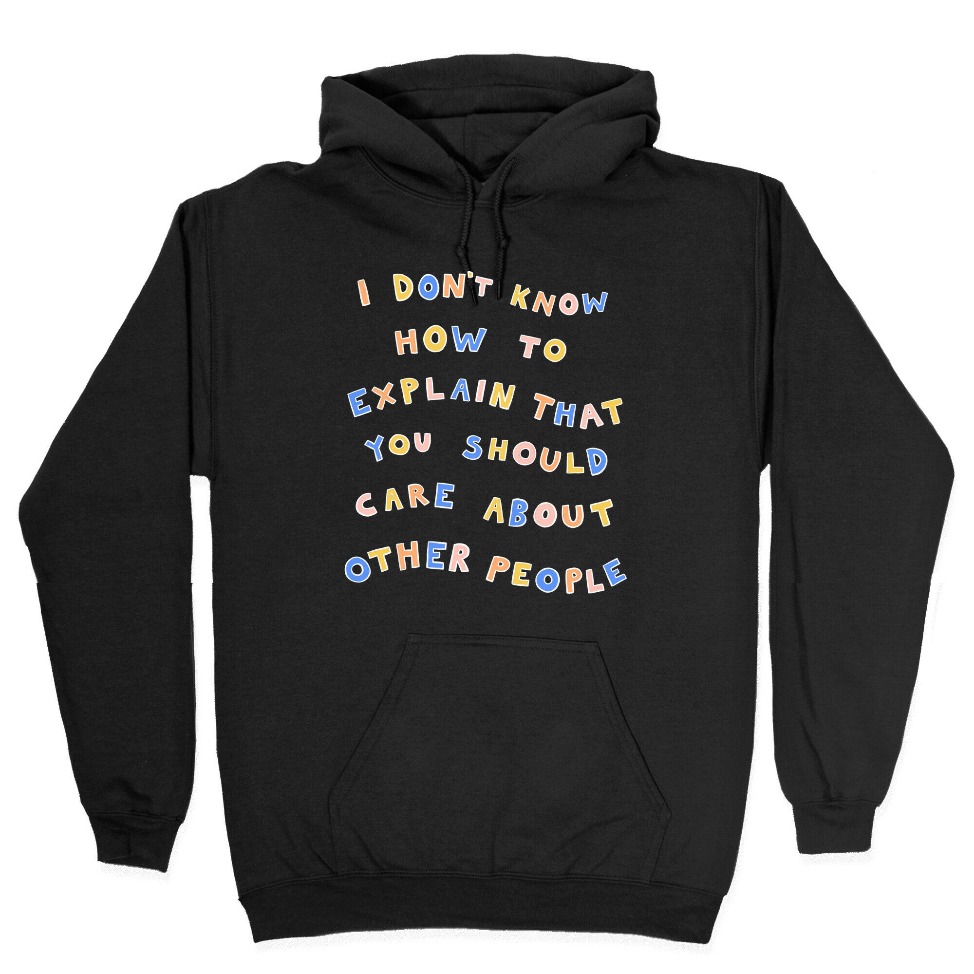 I Don't Know How To Explain That You Should Care About Other People Hoodie