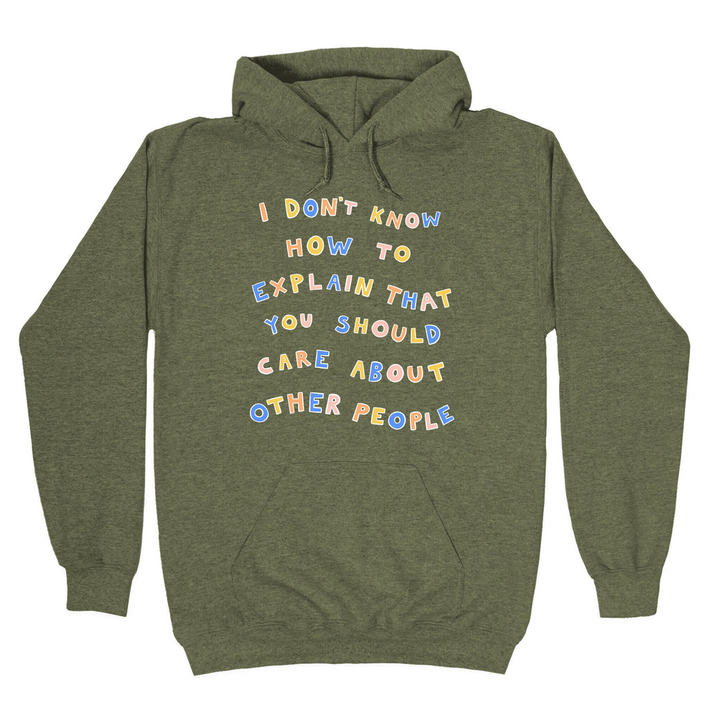 I Don't Know How To Explain That You Should Care About Other People Hoodie