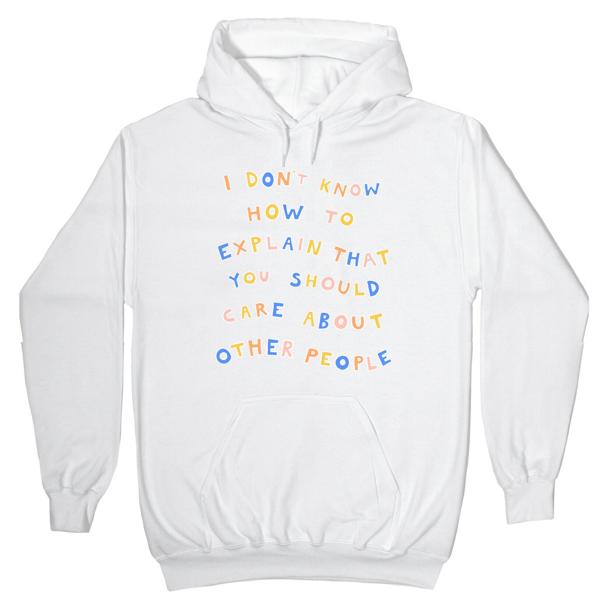I Don't Know How To Explain That You Should Care About Other People Hoodie