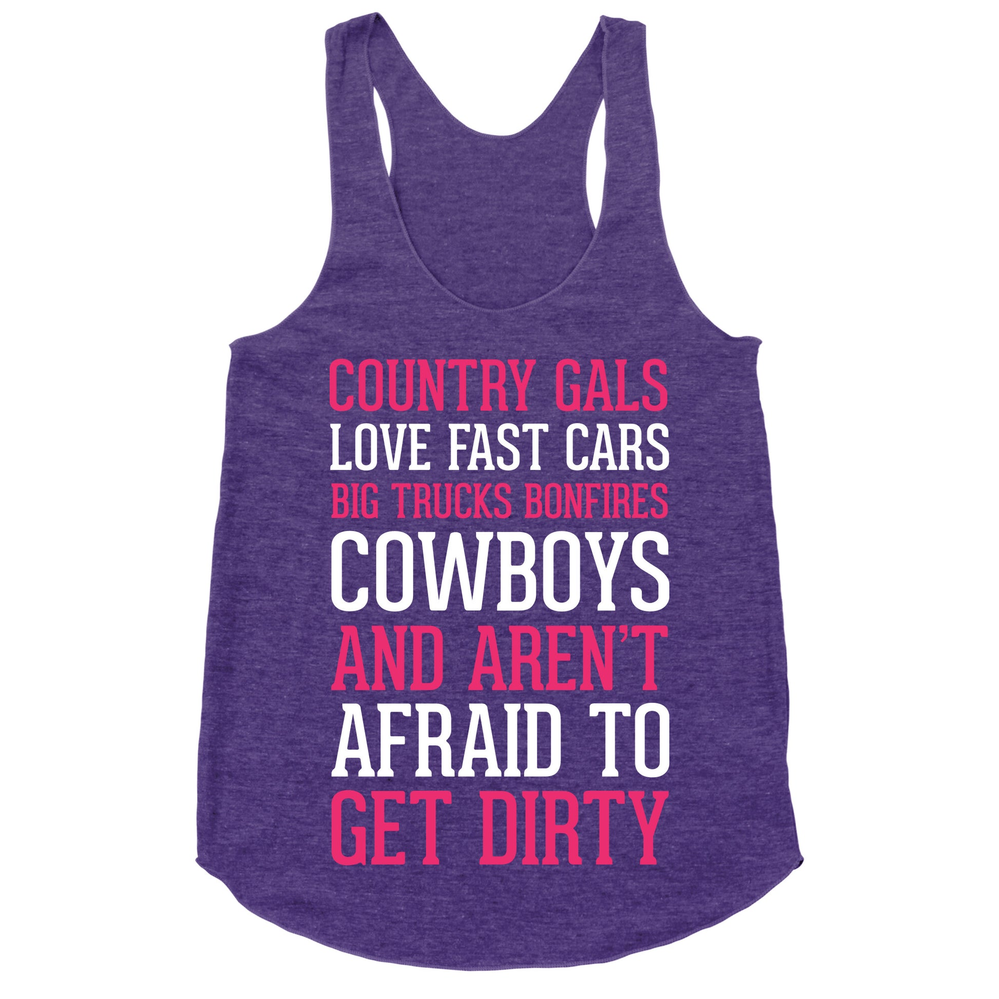 Country Gals Love Fast Cars Big Trucks Bonfires Cowboys And Aren't Afraid To Get Dirty Racerback Tank