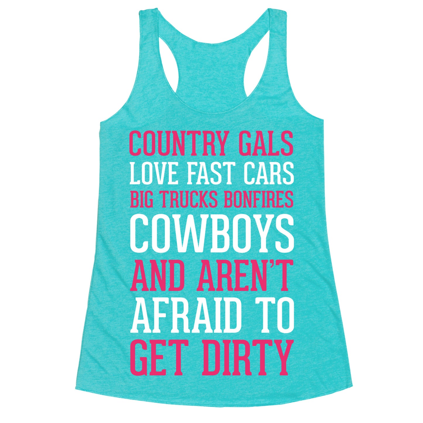 Country Gals Love Fast Cars Big Trucks Bonfires Cowboys And Aren't Afraid To Get Dirty Racerback Tank