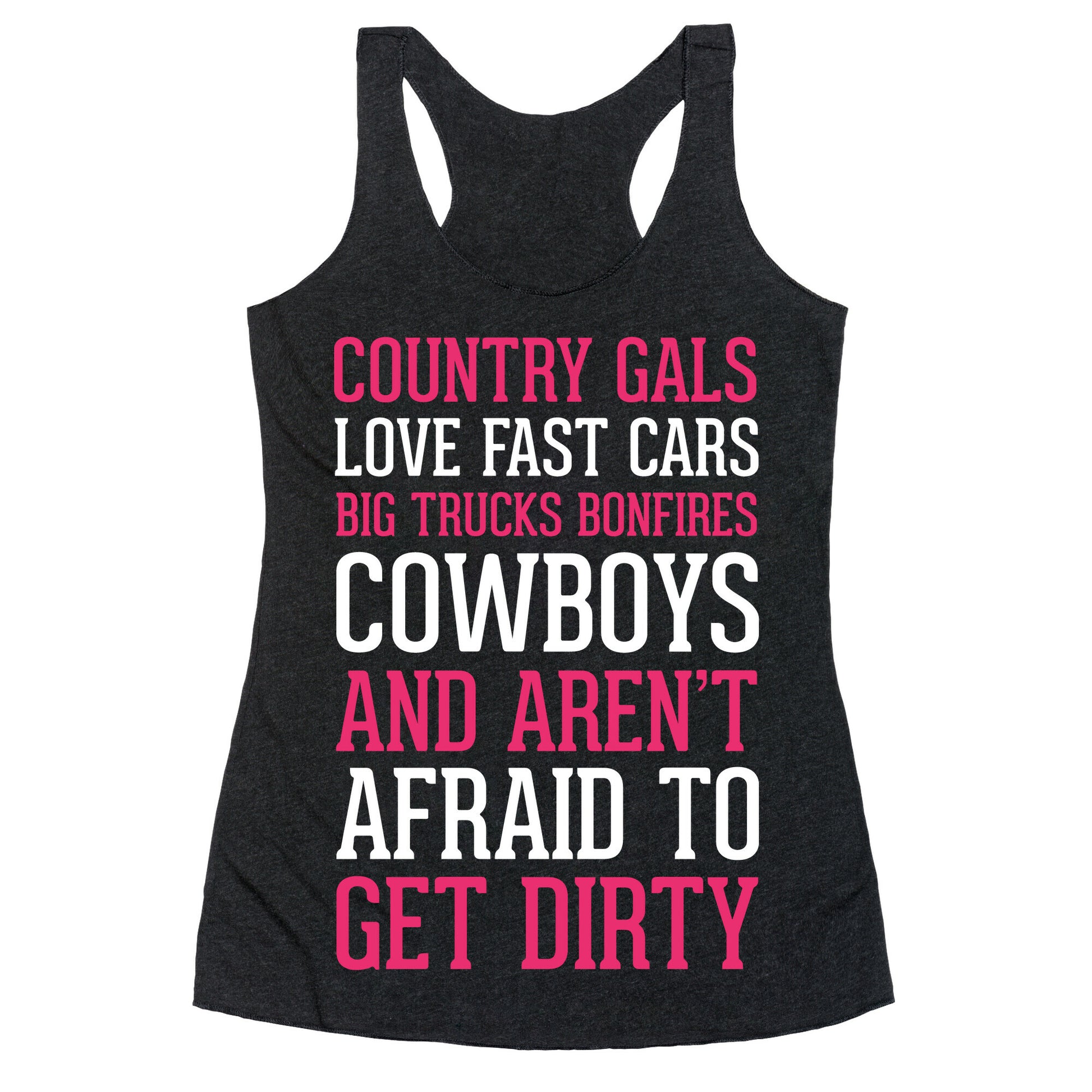Country Gals Love Fast Cars Big Trucks Bonfires Cowboys And Aren't Afraid To Get Dirty Racerback Tank