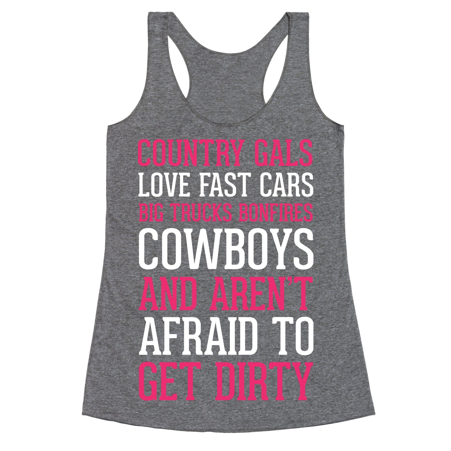 Country Gals Love Fast Cars Big Trucks Bonfires Cowboys And Aren't Afraid To Get Dirty Racerback Tank