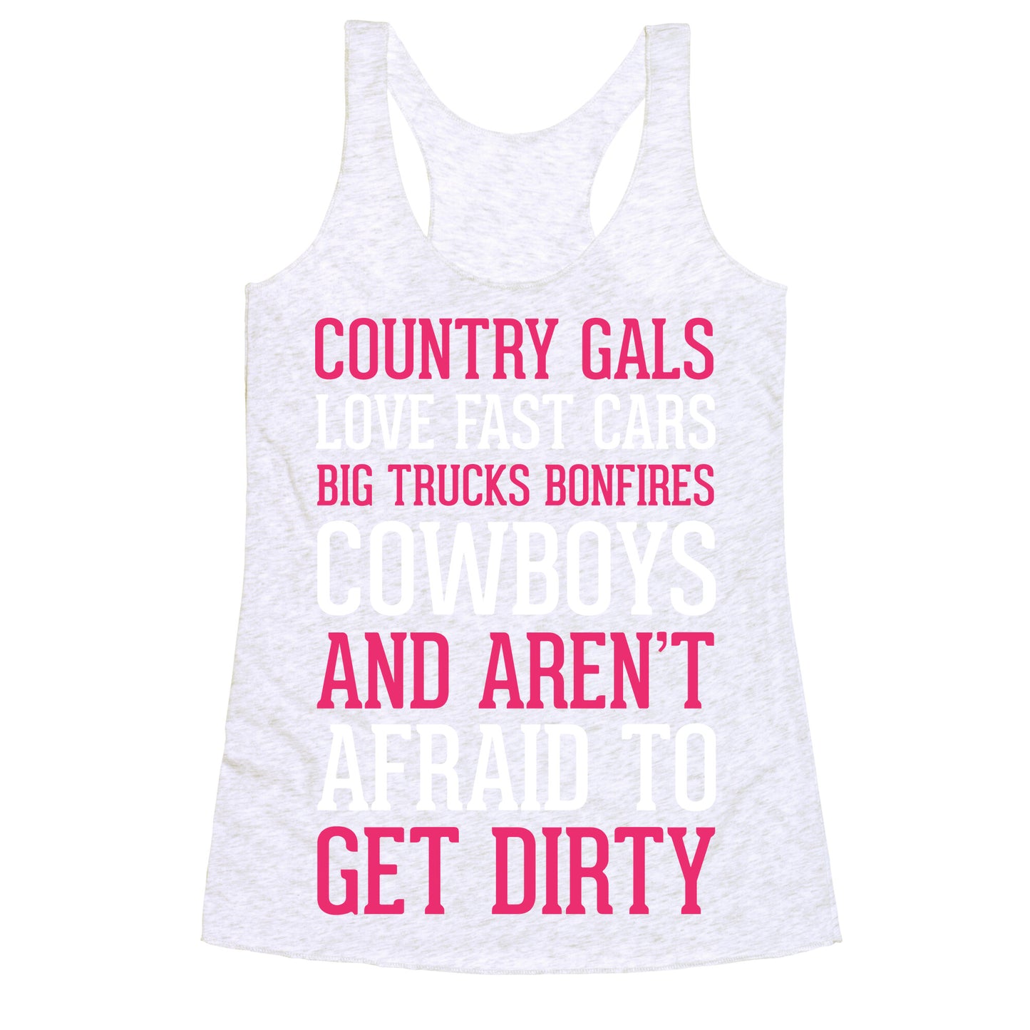 Country Gals Love Fast Cars Big Trucks Bonfires Cowboys And Aren't Afraid To Get Dirty Racerback Tank