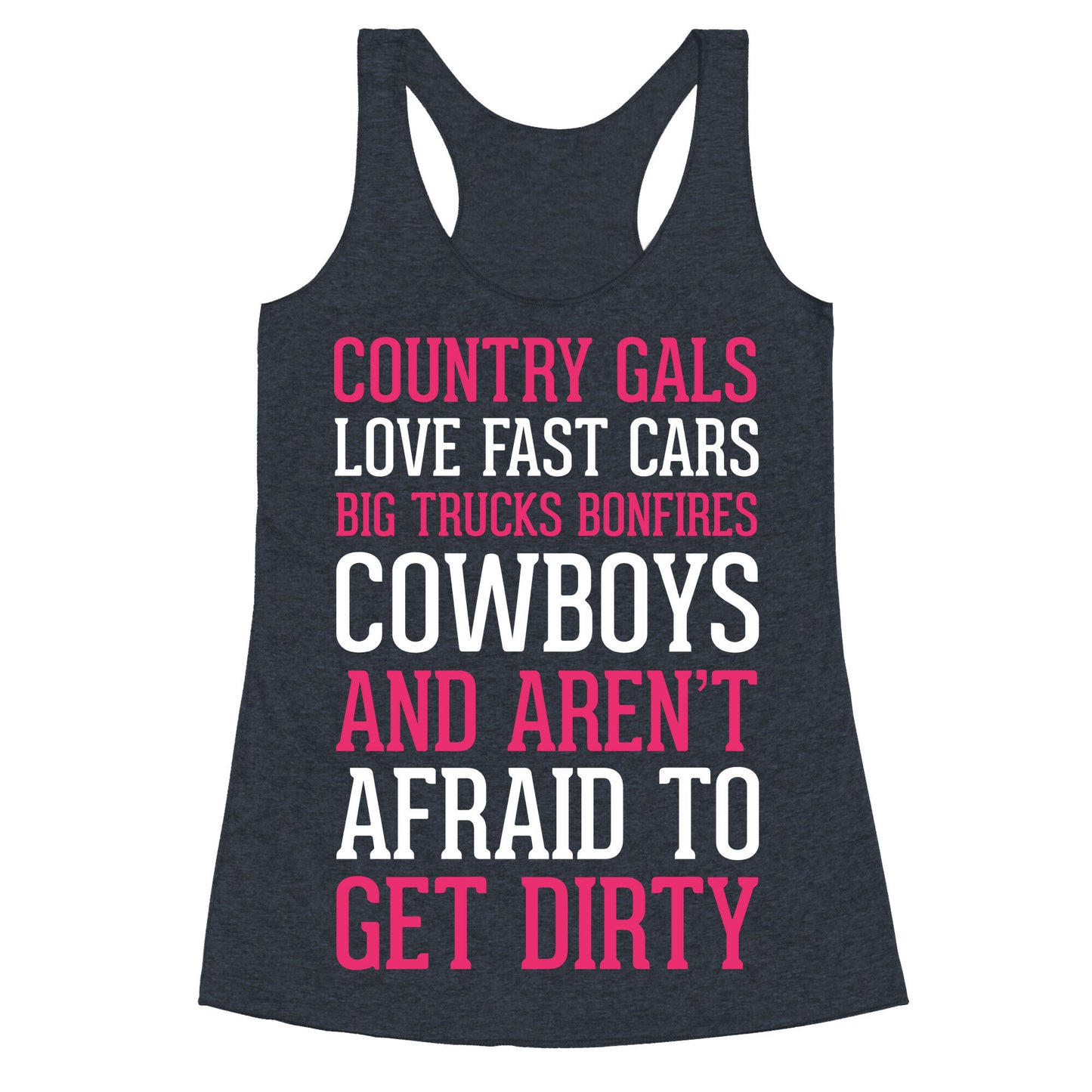 Country Gals Love Fast Cars Big Trucks Bonfires Cowboys And Aren't Afraid To Get Dirty Racerback Tank