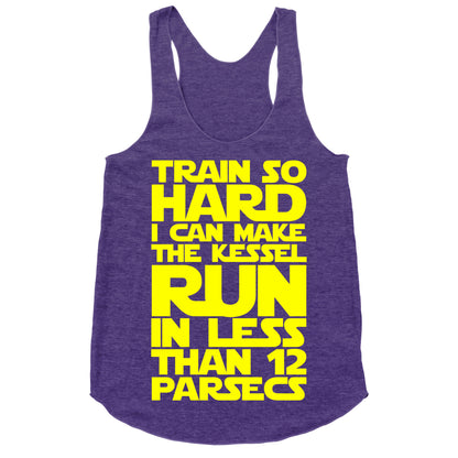 I Train So Hard I Can Make The Kessel Run In Less Than 12 Parsecs Racerback Tank