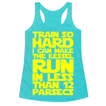 I Train So Hard I Can Make The Kessel Run In Less Than 12 Parsecs Racerback Tank