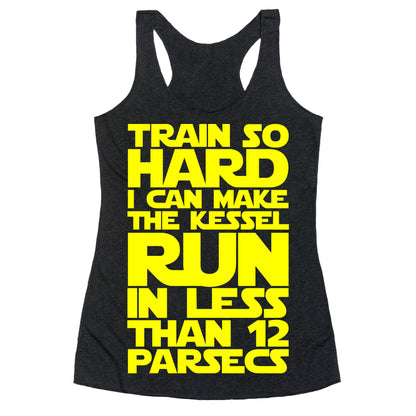 I Train So Hard I Can Make The Kessel Run In Less Than 12 Parsecs Racerback Tank