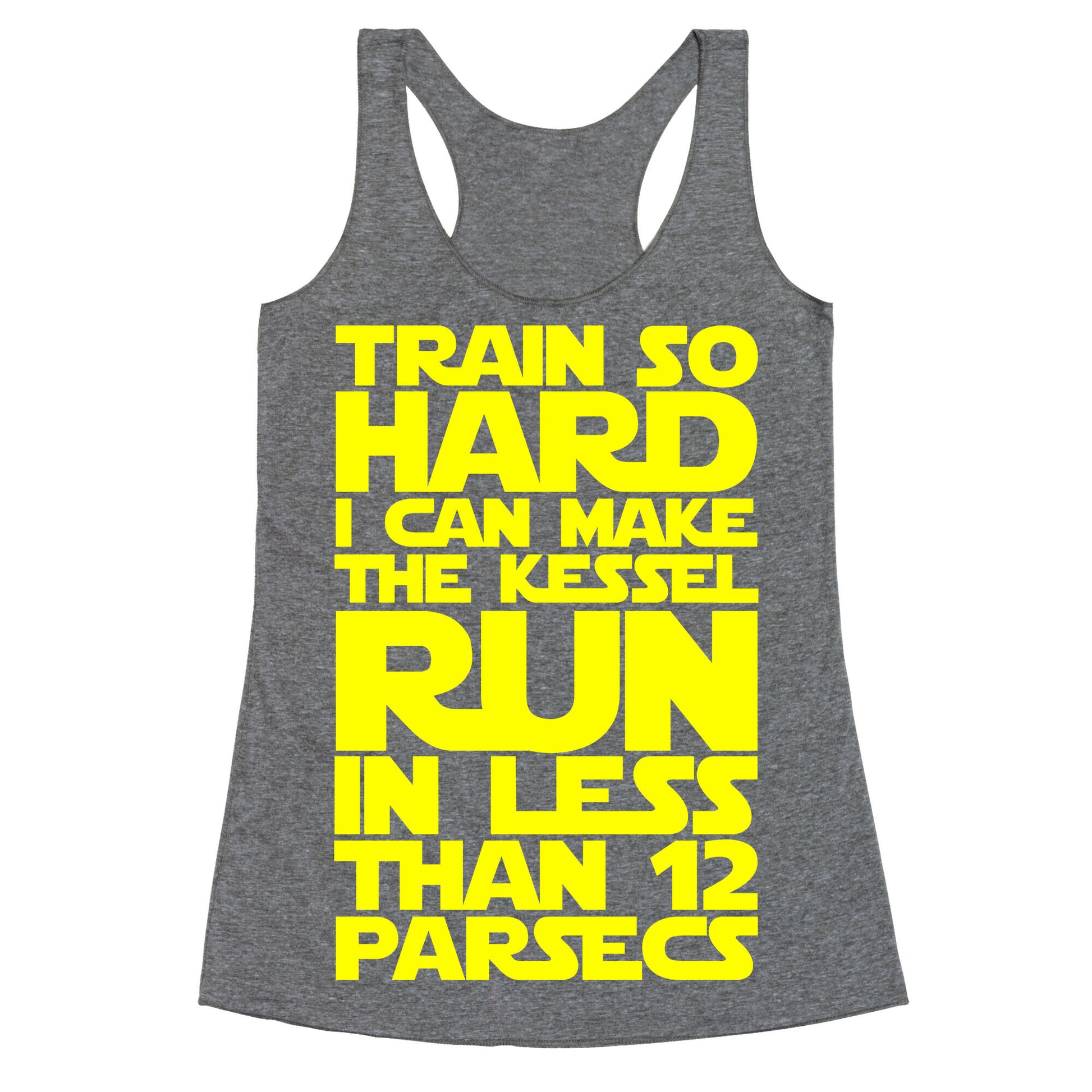 I Train So Hard I Can Make The Kessel Run In Less Than 12 Parsecs Racerback Tank