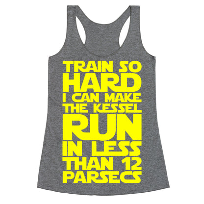 I Train So Hard I Can Make The Kessel Run In Less Than 12 Parsecs Racerback Tank