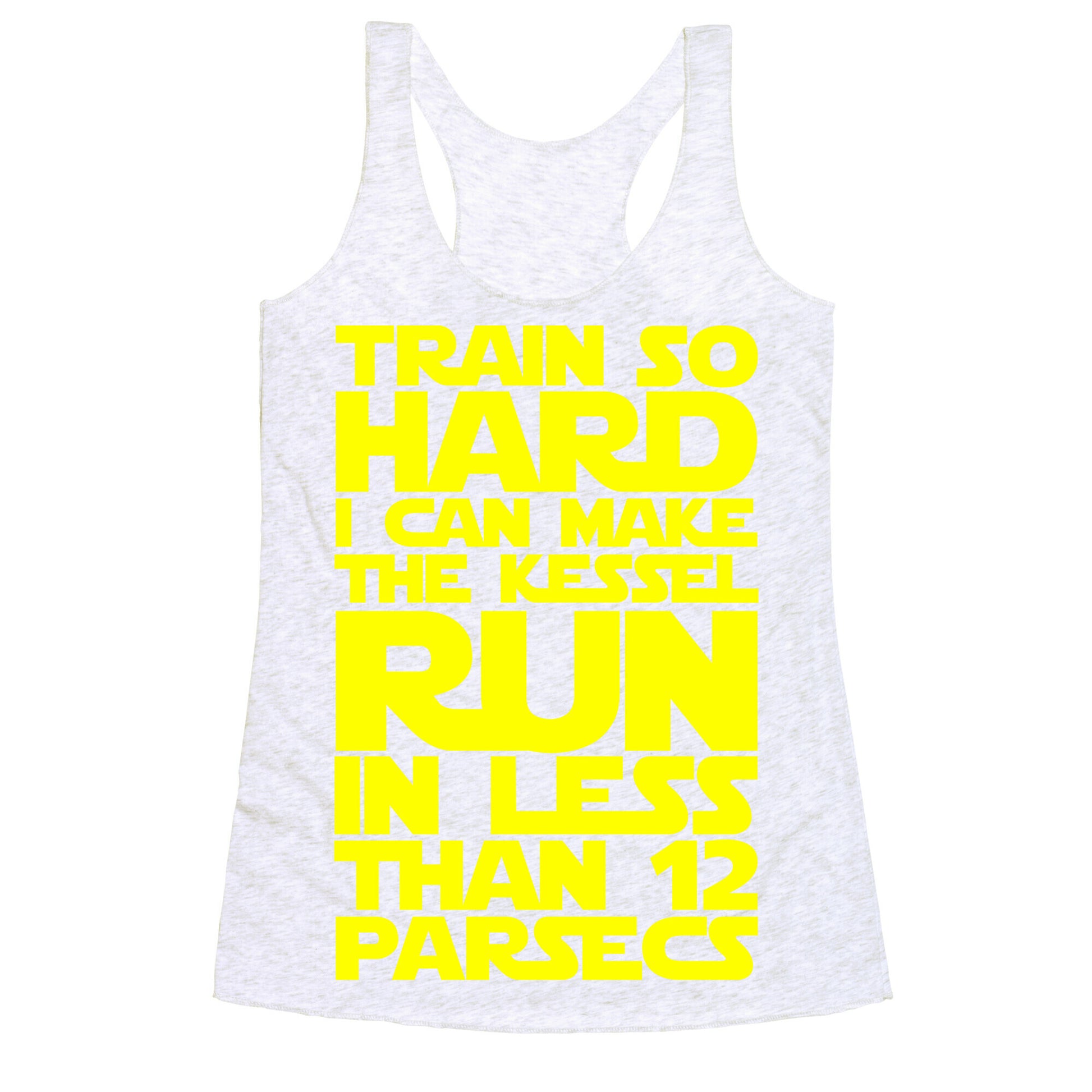 I Train So Hard I Can Make The Kessel Run In Less Than 12 Parsecs Racerback Tank