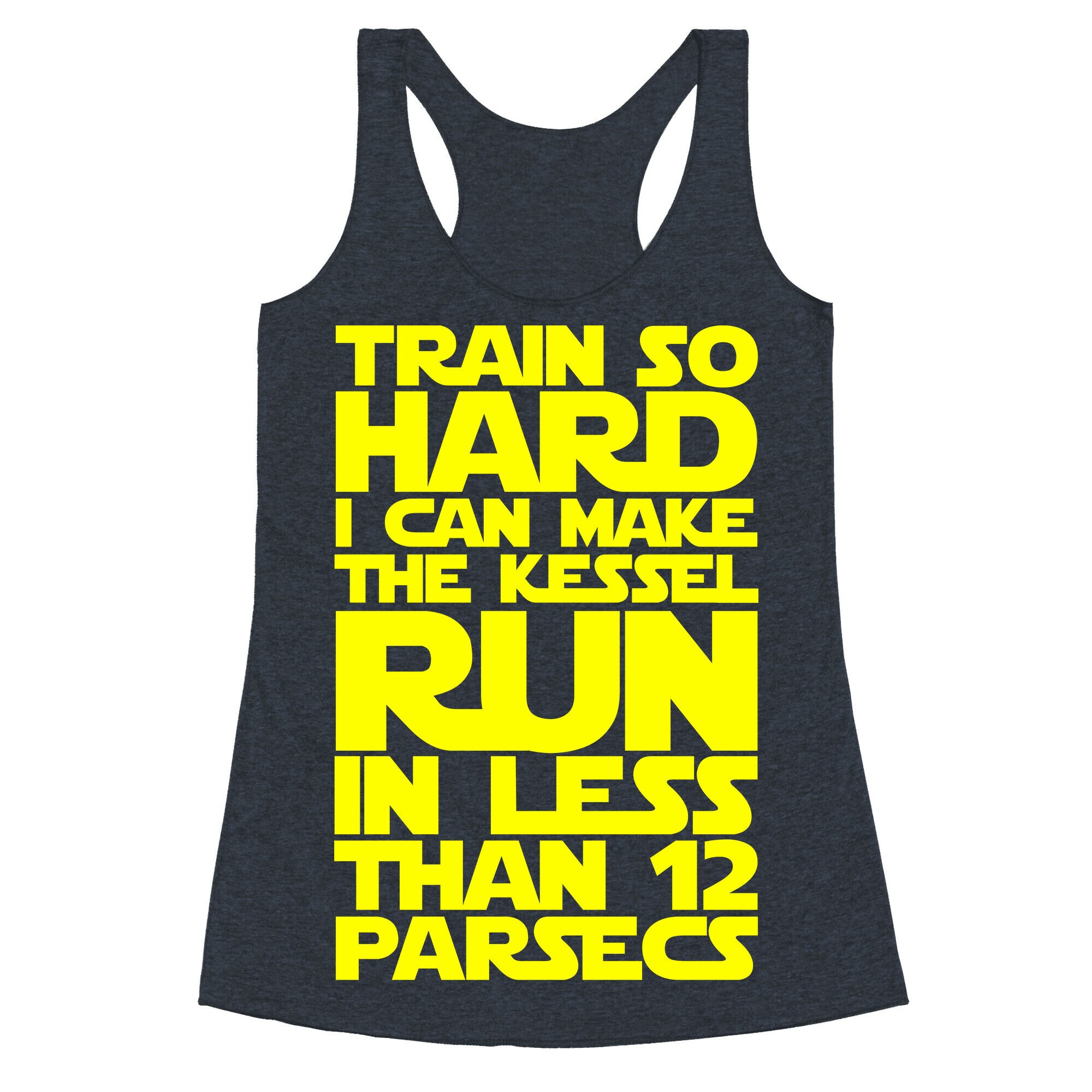 I Train So Hard I Can Make The Kessel Run In Less Than 12 Parsecs Racerback Tank