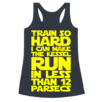 I Train So Hard I Can Make The Kessel Run In Less Than 12 Parsecs Racerback Tank
