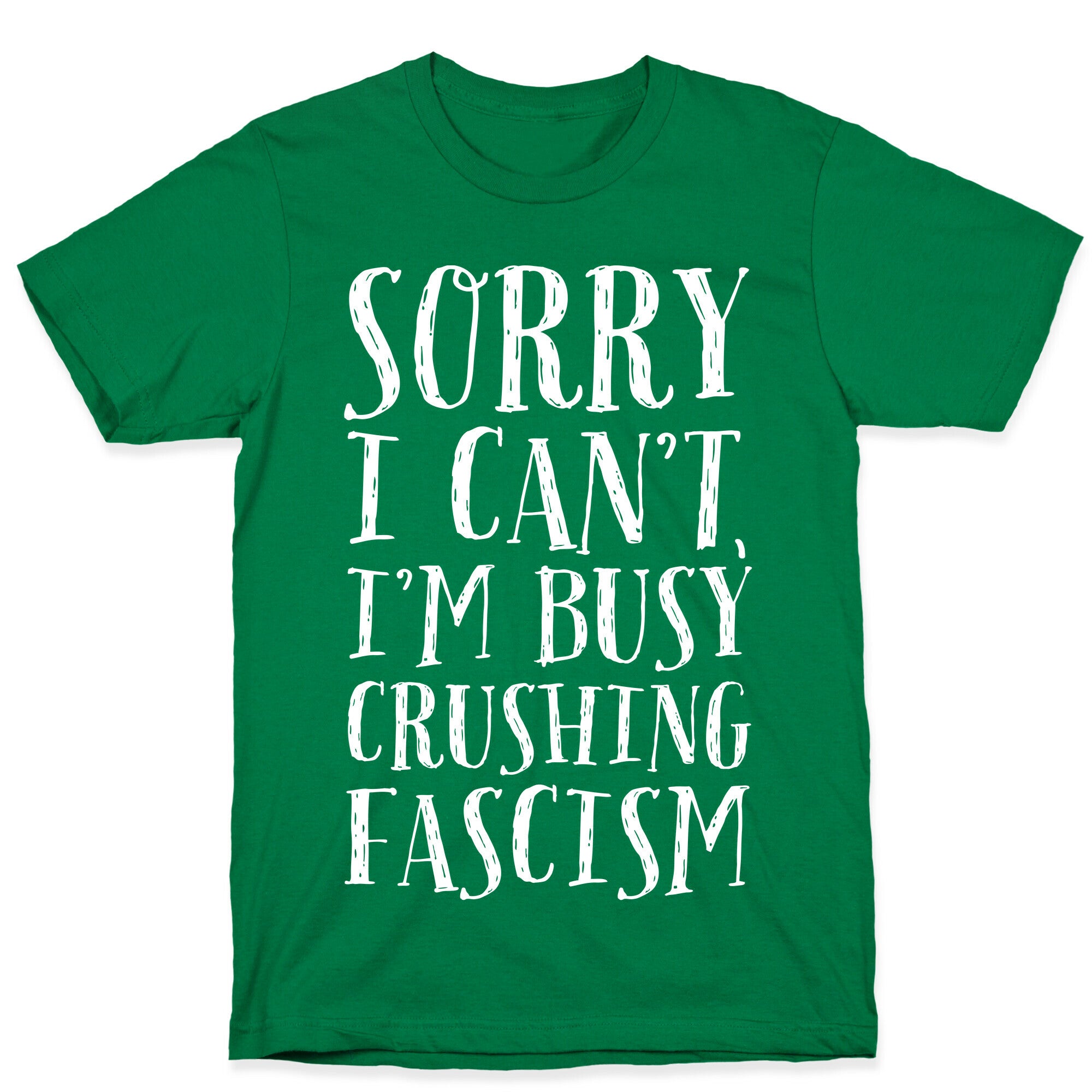 Sorry I Can't,I'm Busy Crushing Fascism T-Shirt