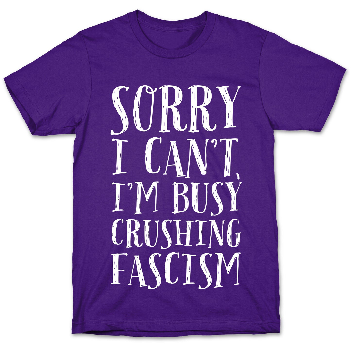 Sorry I Can't,I'm Busy Crushing Fascism T-Shirt