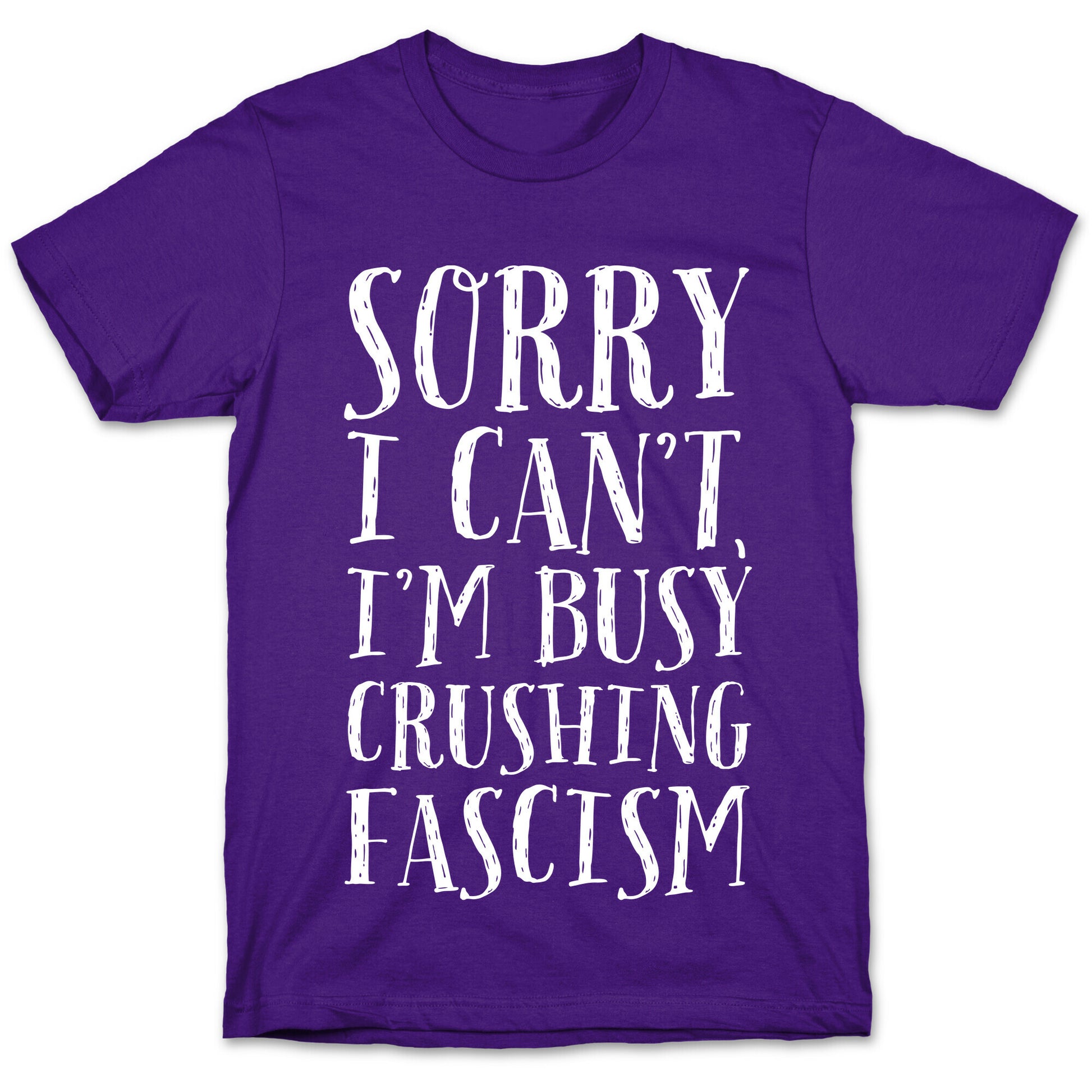 Sorry I Can't,I'm Busy Crushing Fascism T-Shirt
