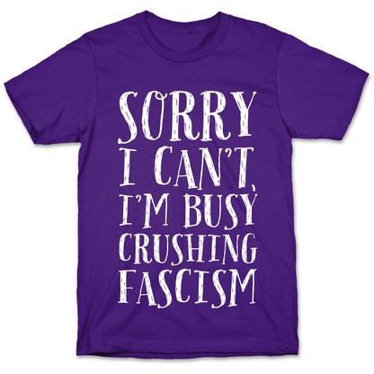 Sorry I Can't,I'm Busy Crushing Fascism T-Shirt