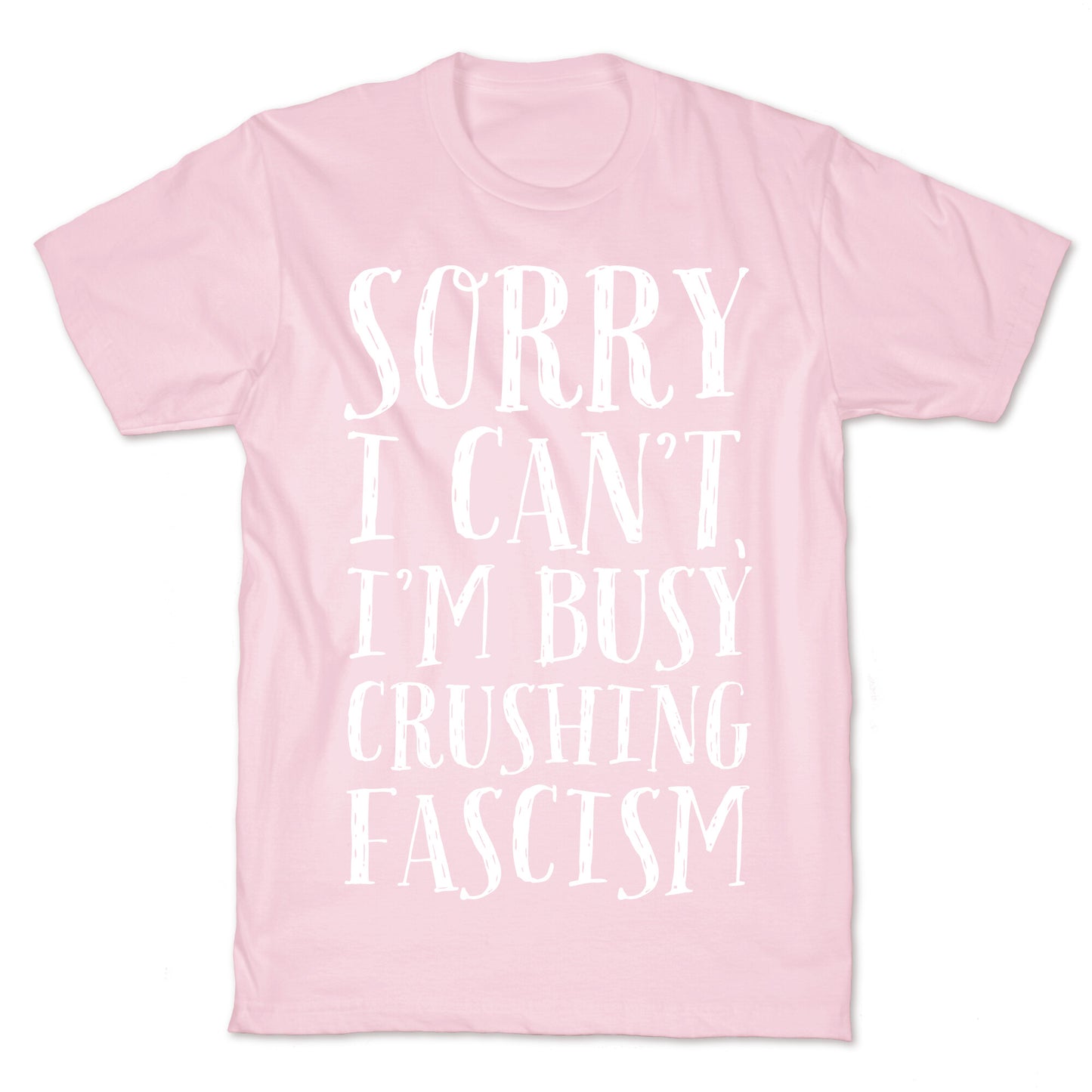 Sorry I Can't,I'm Busy Crushing Fascism T-Shirt