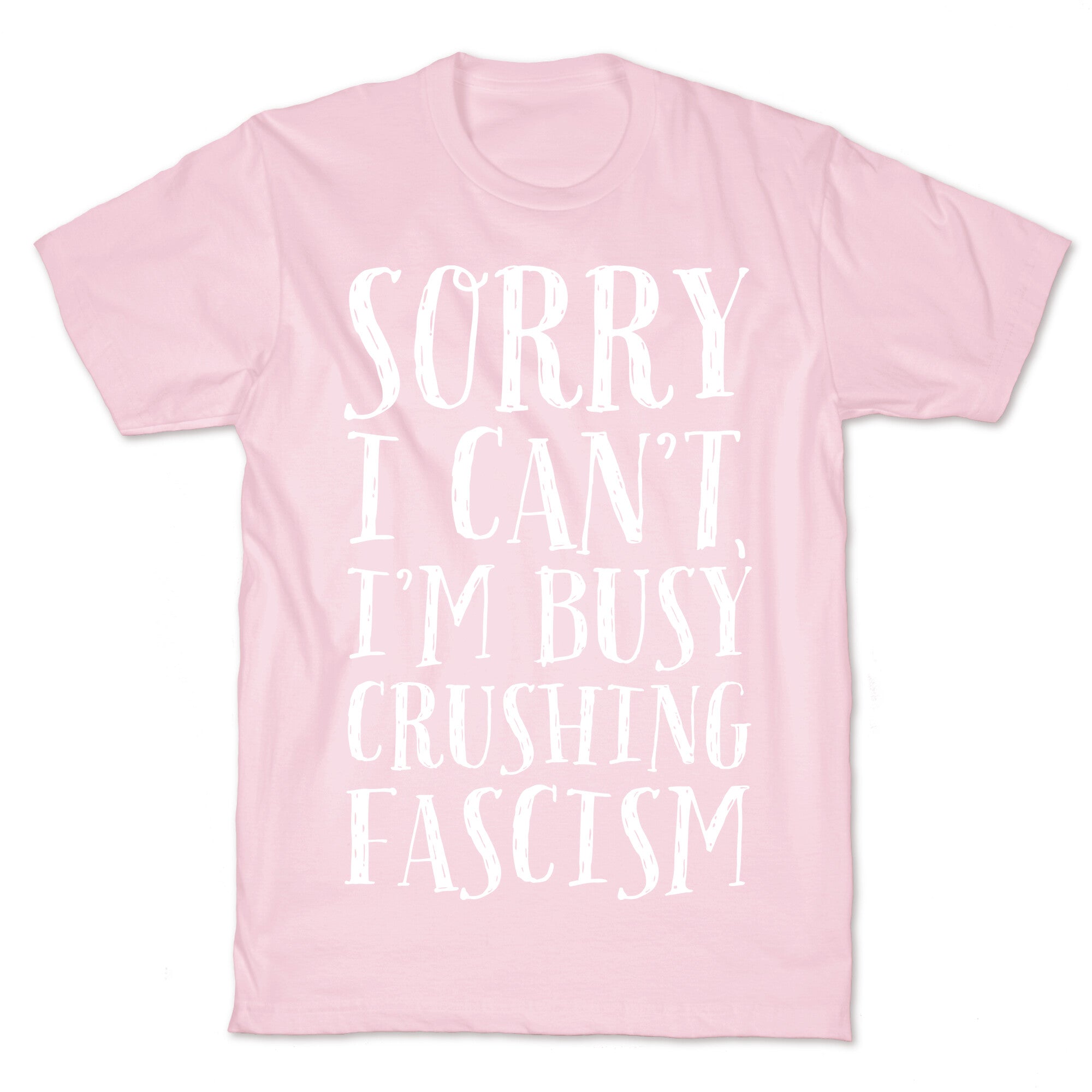 Sorry I Can't,I'm Busy Crushing Fascism T-Shirt