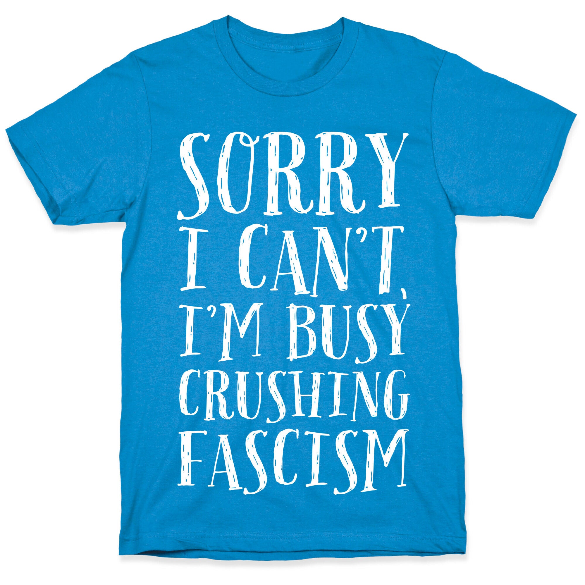 Sorry I Can't,I'm Busy Crushing Fascism T-Shirt
