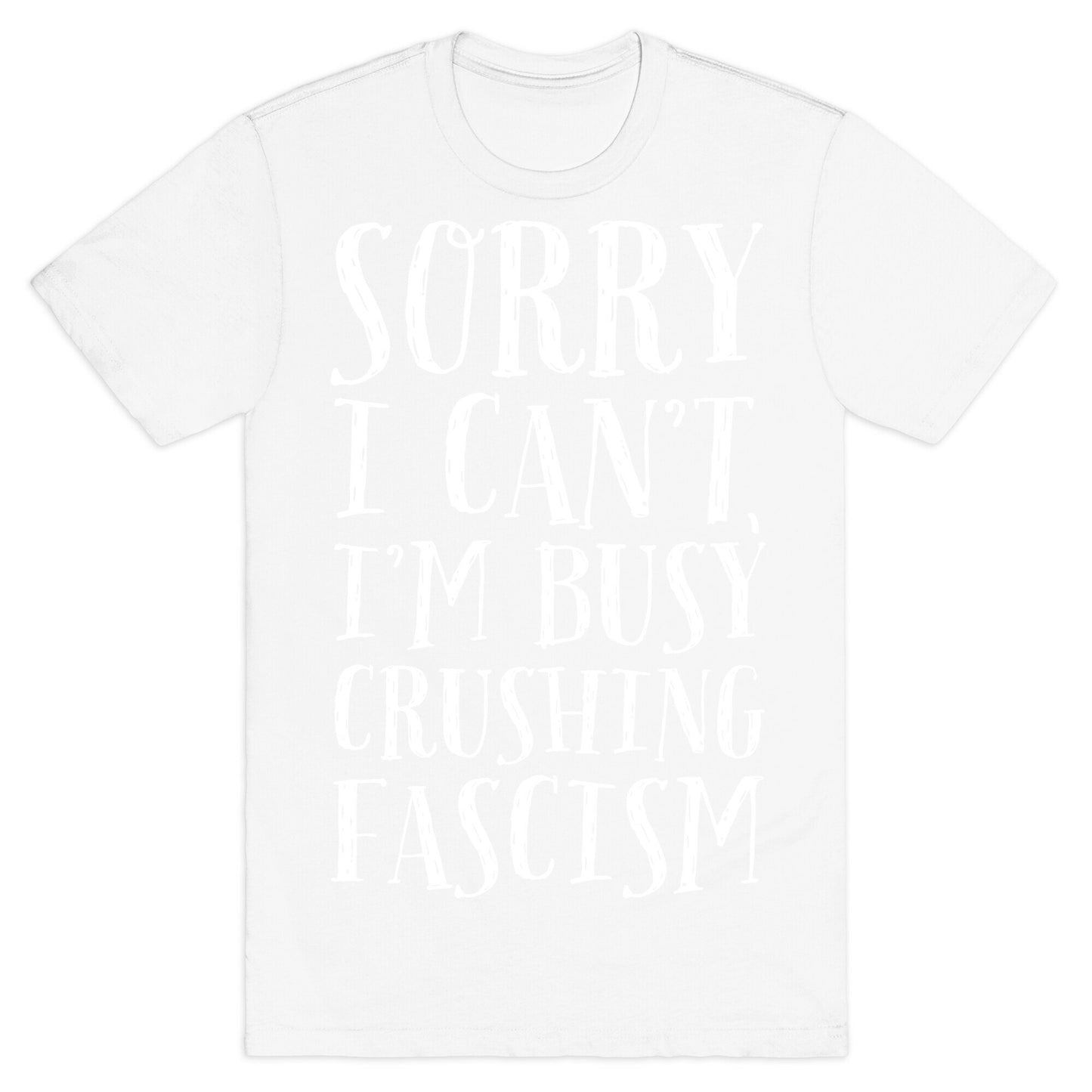 Sorry I Can't,I'm Busy Crushing Fascism T-Shirt