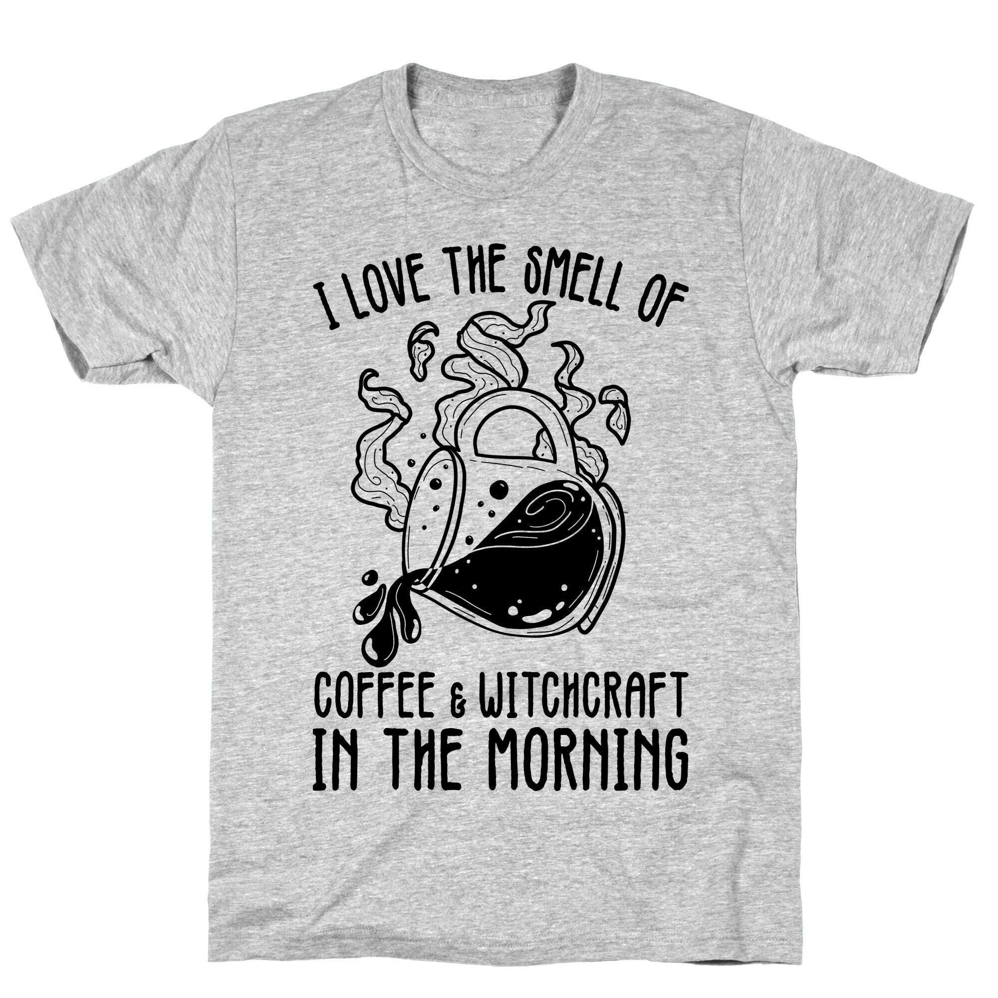 I Love the Smell of Coffee & Witchcraft In The Morning T-Shirt