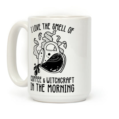 I Love the Smell of Coffee & Witchcraft In The Morning Coffee Mug