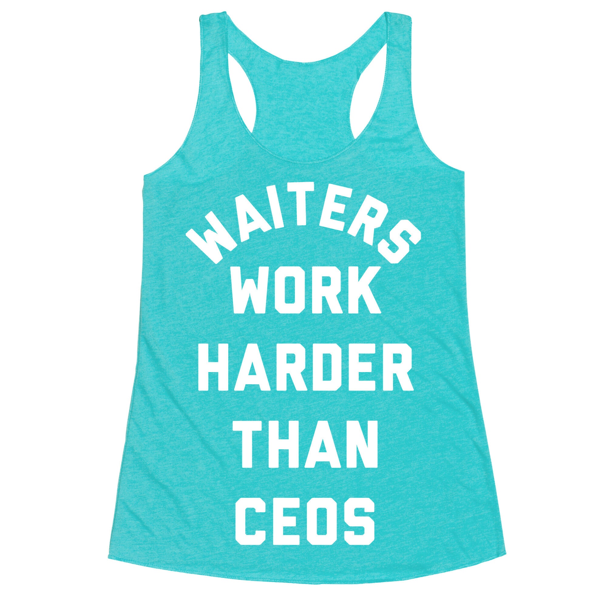 Waiters Work Harder Than CEOs Racerback Tank