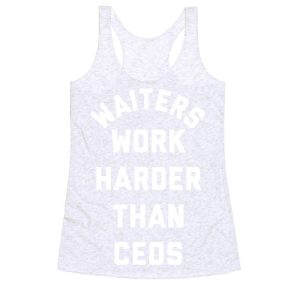 Waiters Work Harder Than CEOs Racerback Tank
