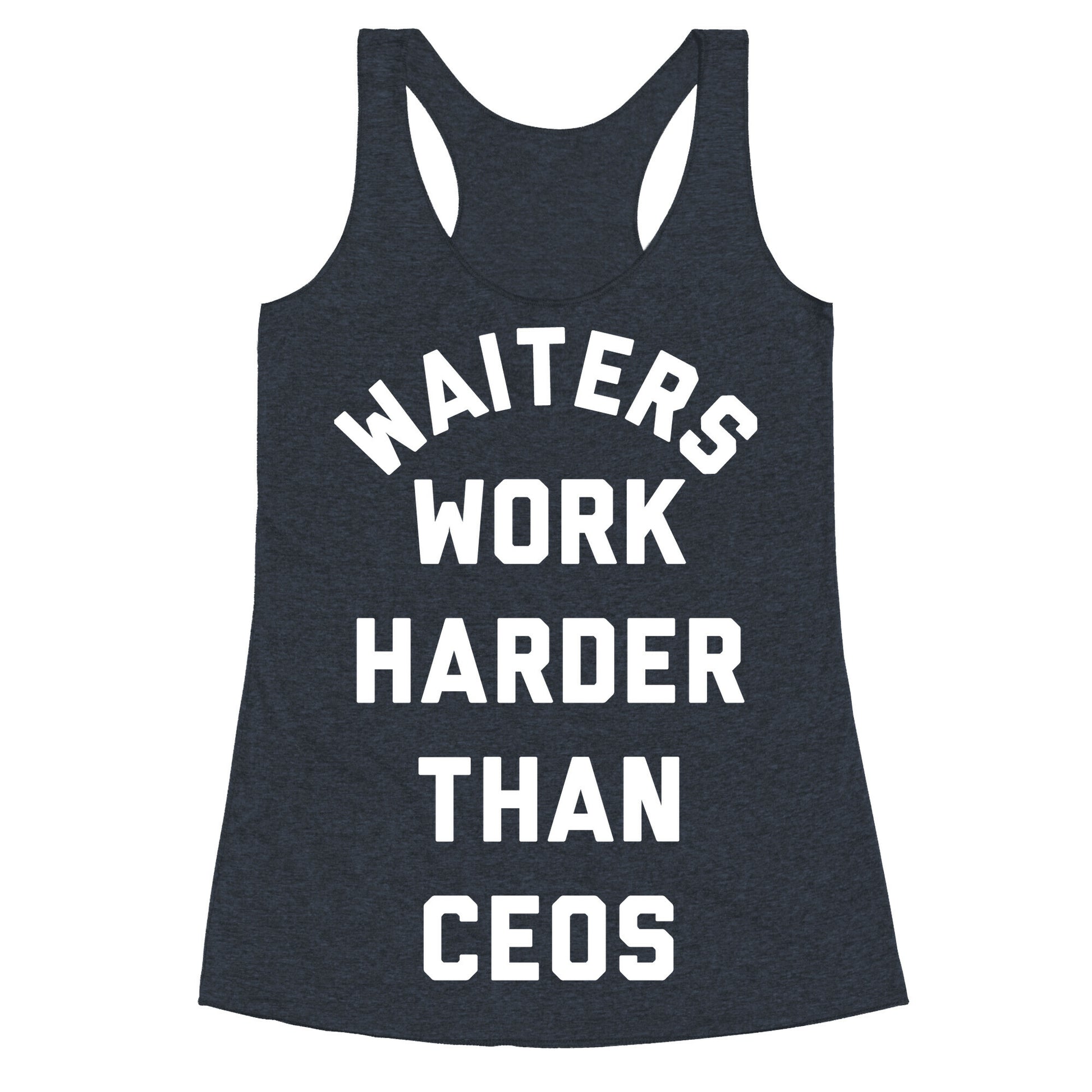 Waiters Work Harder Than CEOs Racerback Tank