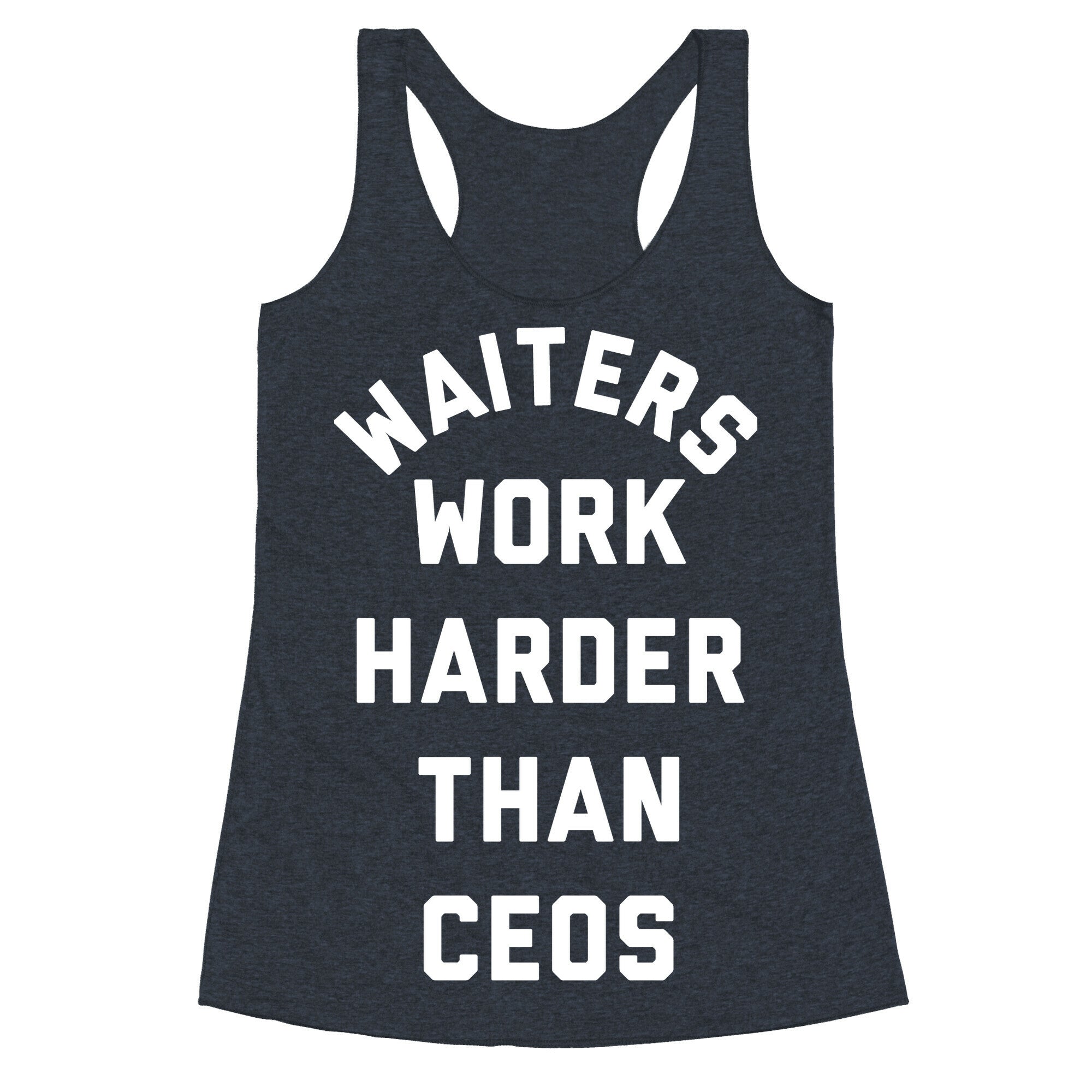 Waiters Work Harder Than CEOs Racerback Tank
