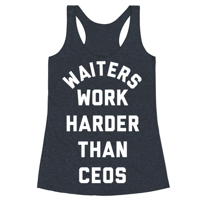 Waiters Work Harder Than CEOs Racerback Tank