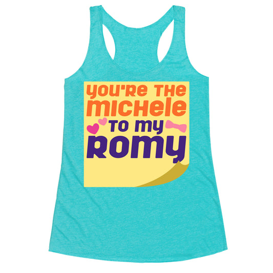 You're The Michele To My Romy Parody Racerback Tank