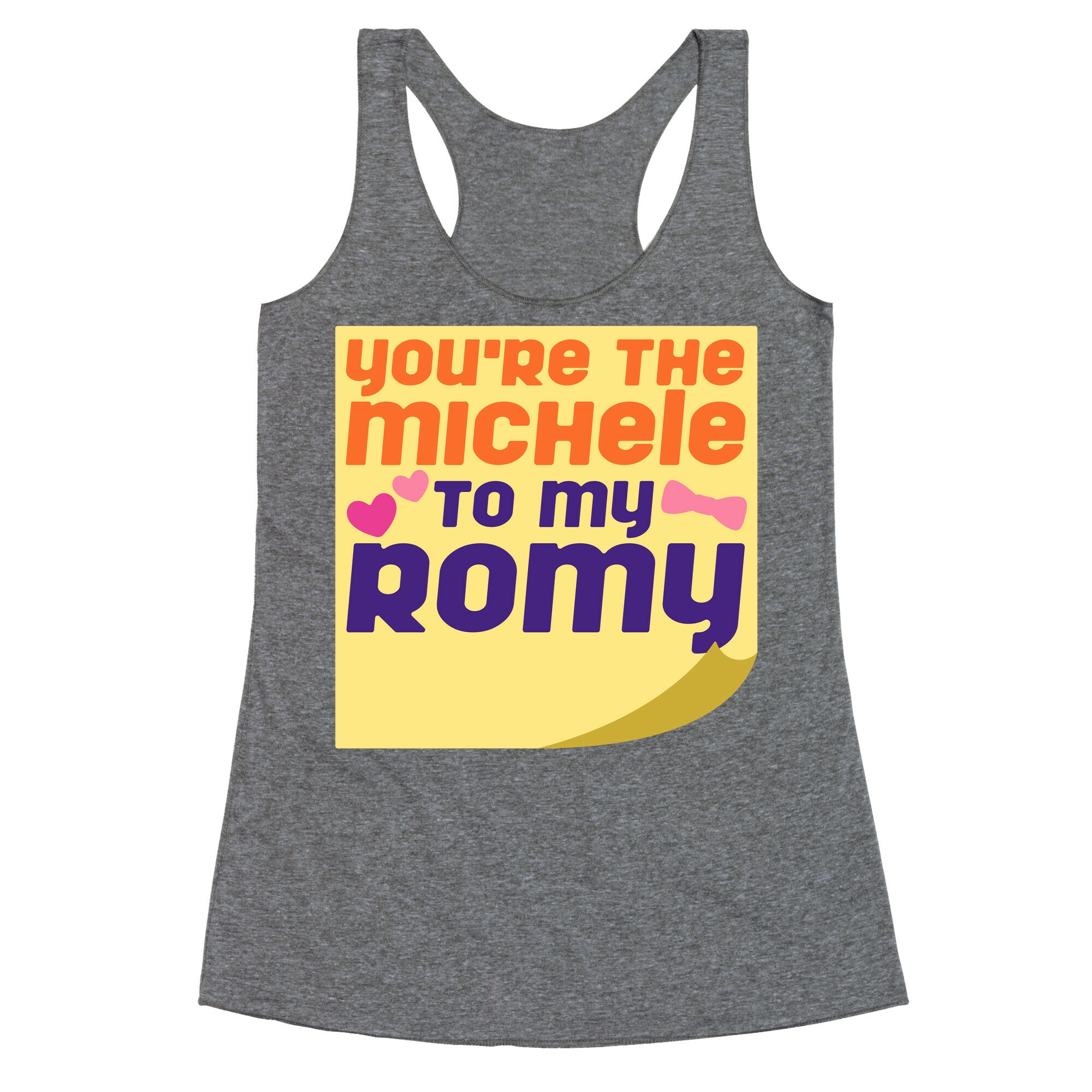 You're The Michele To My Romy Parody Racerback Tank