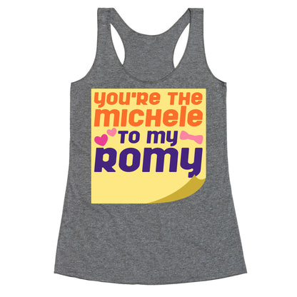 You're The Michele To My Romy Parody Racerback Tank