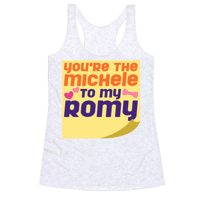 You're The Michele To My Romy Parody Racerback Tank