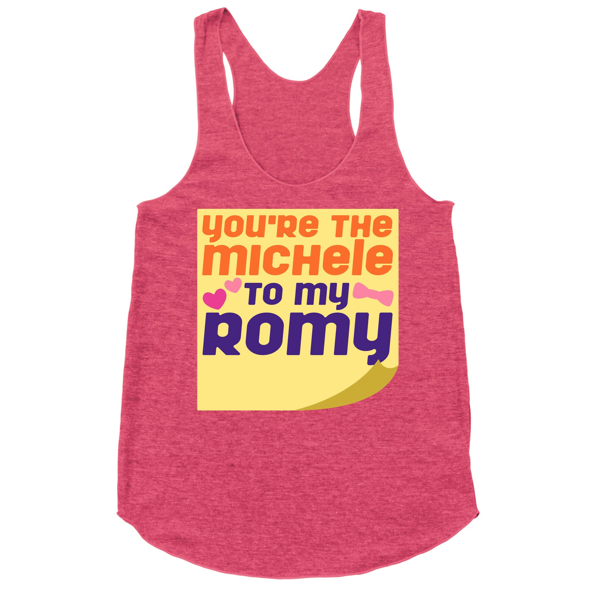 You're The Michele To My Romy Parody Racerback Tank