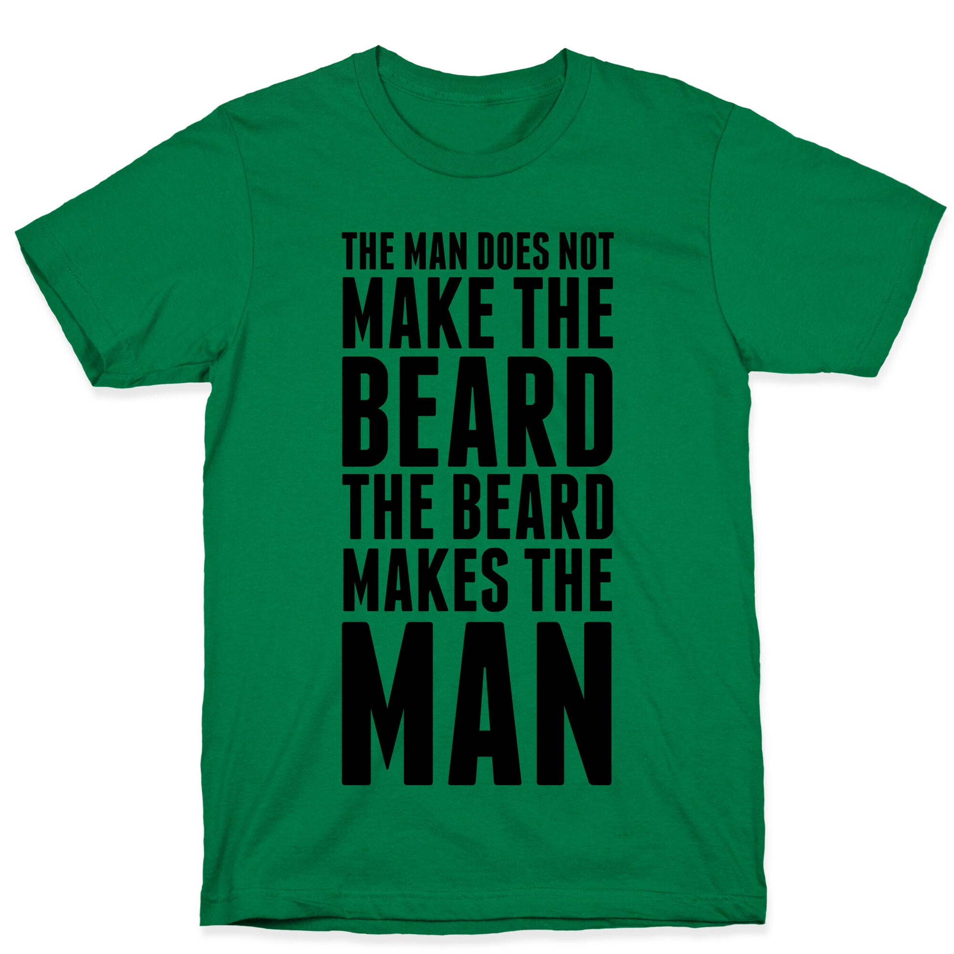 The Man Does Not Make the Beard. T-Shirt
