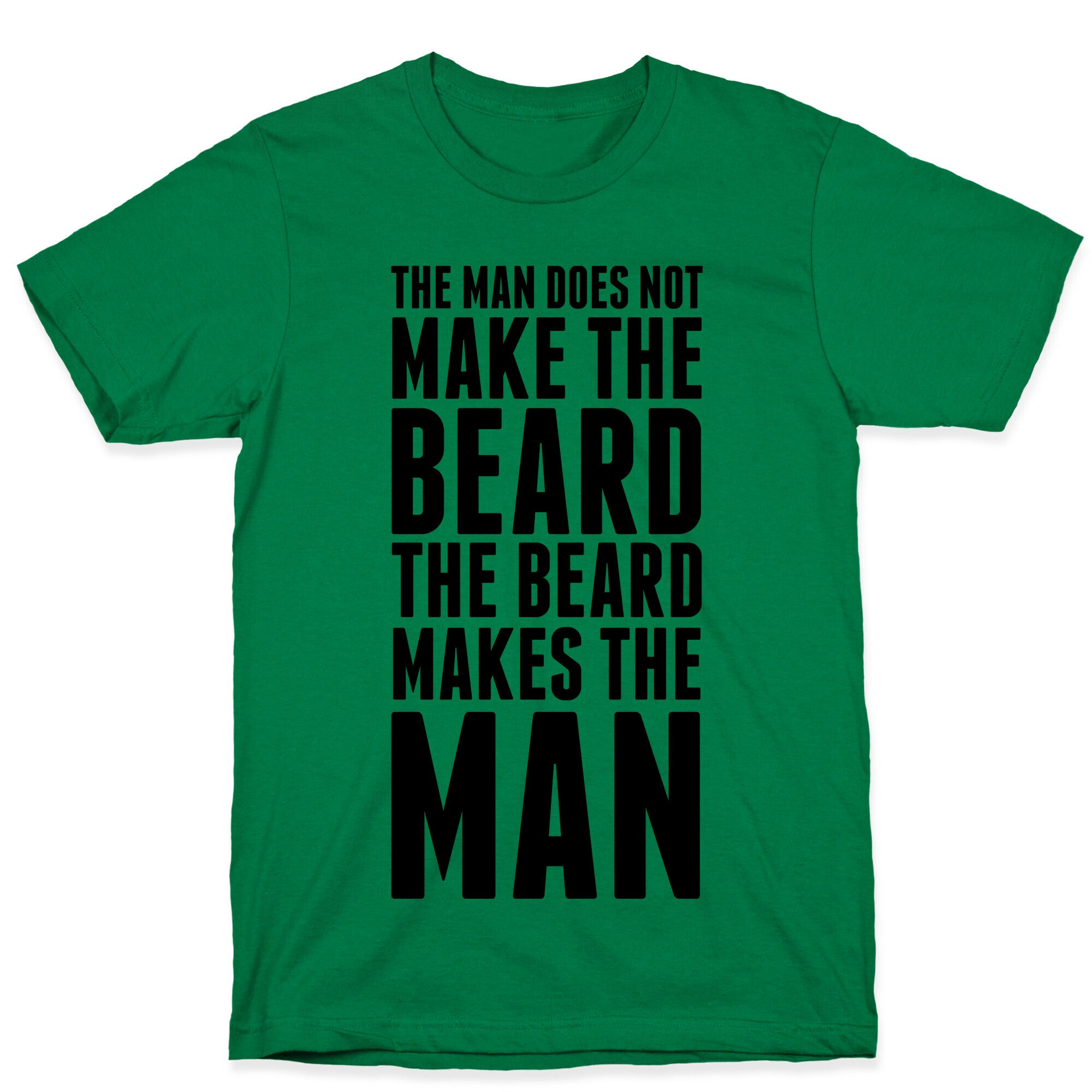 The Man Does Not Make the Beard. T-Shirt