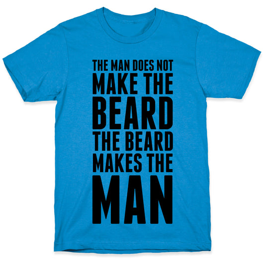 The Man Does Not Make the Beard. T-Shirt