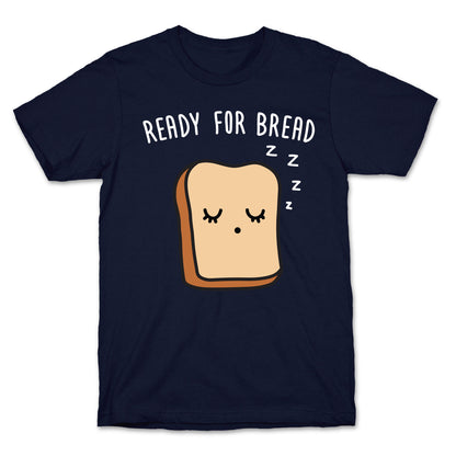 Ready For Bread T-Shirt