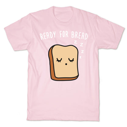 Ready For Bread T-Shirt