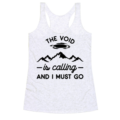 The Void Is Calling And I Must Go Racerback Tank