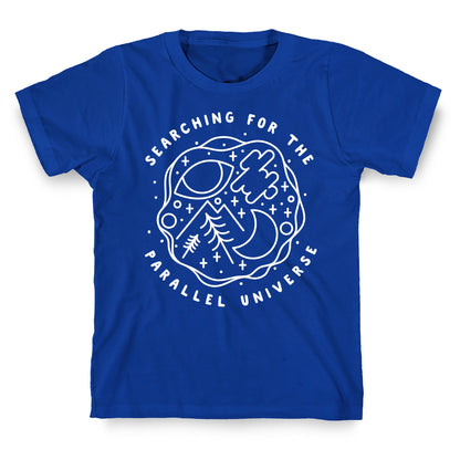 Searching For a Parallel Universe  T-Shirt