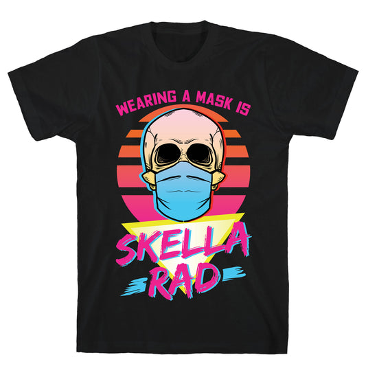 Wearing A Mask Is Skella Rad T-Shirt