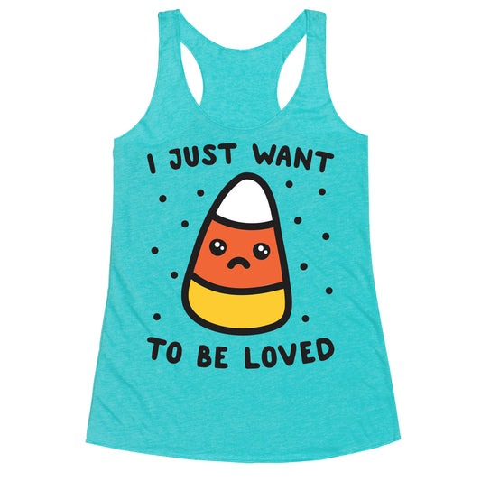 I Just Want To Be Loved Candy Corn Racerback Tank