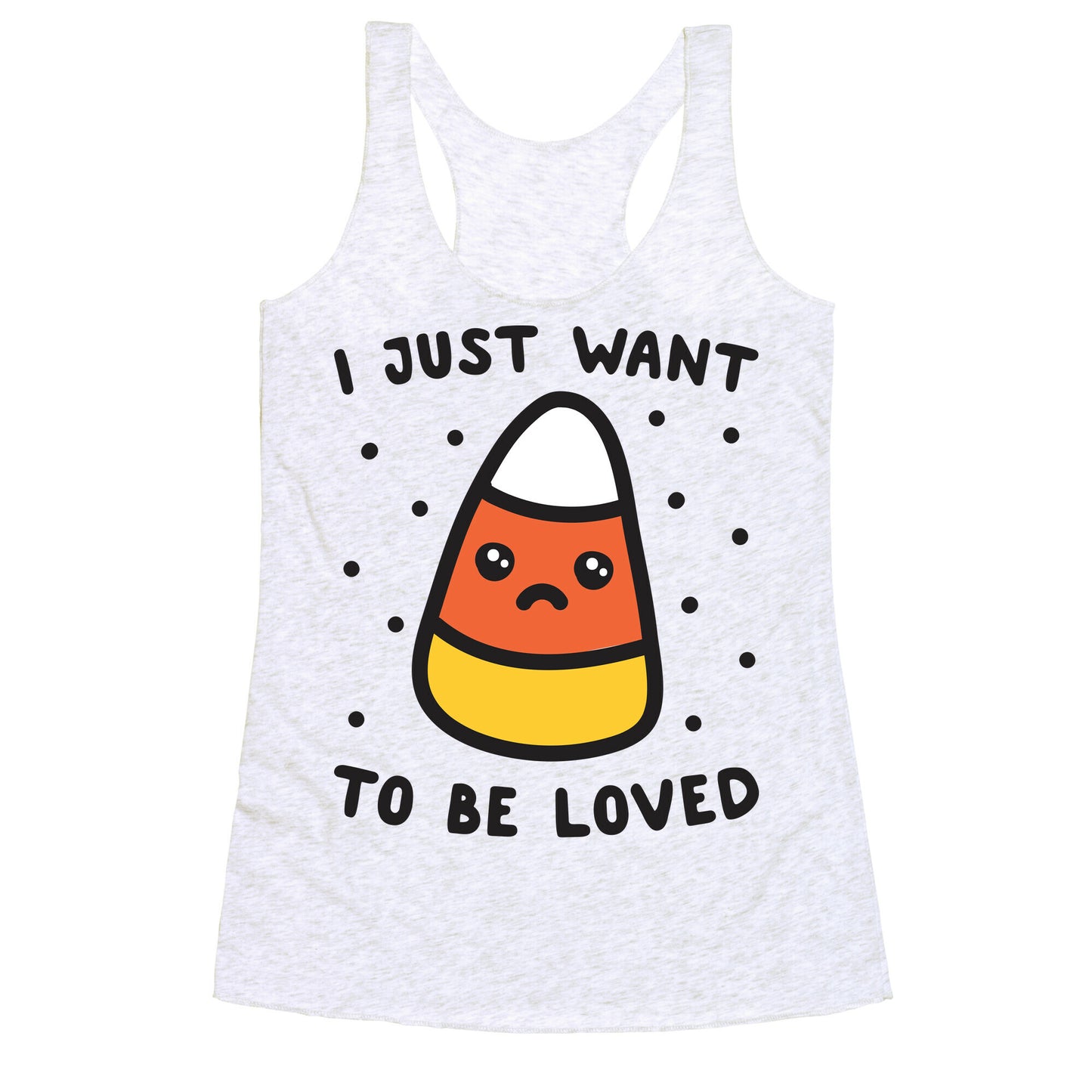 I Just Want To Be Loved Candy Corn Racerback Tank