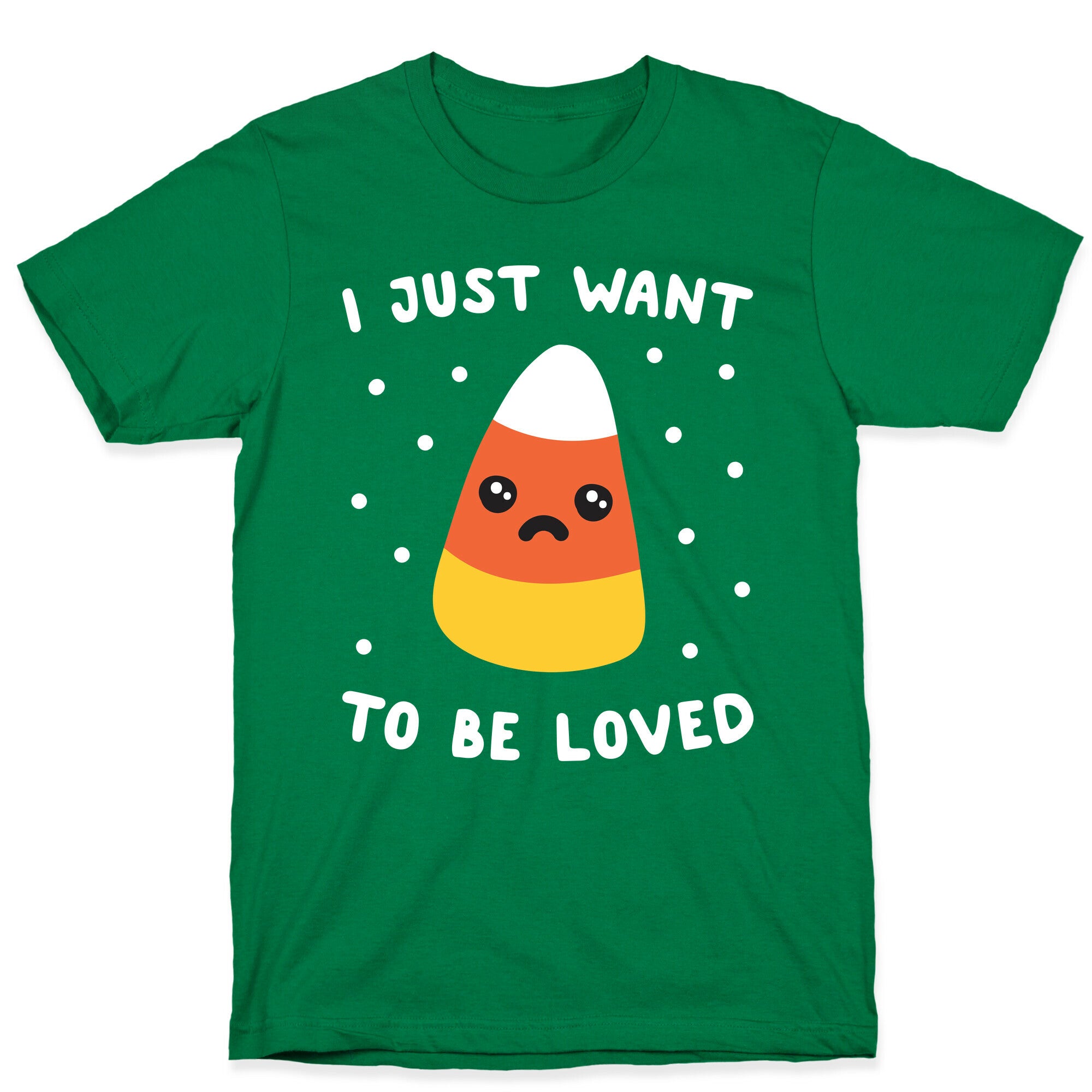 I Just Want To Be Loved Candy Corn T-Shirt