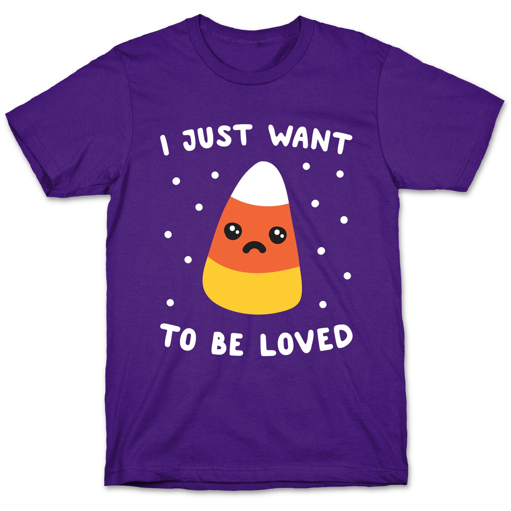 I Just Want To Be Loved Candy Corn T-Shirt